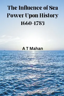 La influencia del poder marítimo en la historia, 1660-1783 - The Influence of Sea Power Upon History, 1660-1783