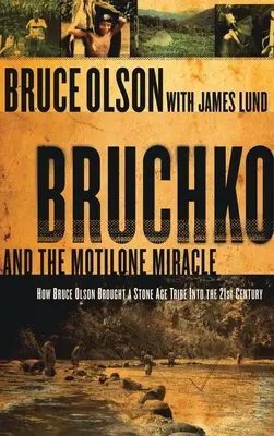 Bruchko y el milagro motilón: cómo Bruce Olson trajo al siglo XXI a una tribu sudamericana de la Edad de Piedra - Bruchko and the Motilone Miracle: How Bruce Olson Brought a Stone Age South American Tribe Into the 21st Century