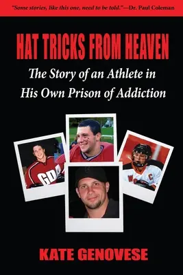 Trucos de sombrero desde el cielo: La historia de un deportista en su propia cárcel de adictos - Hat Tricks From Heaven: The Story of an Athlete in His Own Prison of Addiction