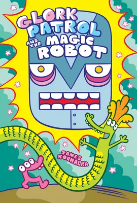 La Patrulla Glork (Libro 3): La Patrulla Glork y el Robot Mágico - Glork Patrol (Book 3): Glork Patrol and the Magic Robot