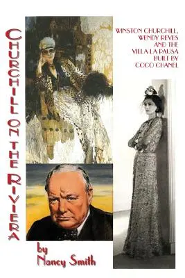 Churchill en la Riviera: Winston Churchill, Wendy Reves y la villa La Pausa construida por Coco Chanel - Churchill On The Riviera: Winston Churchill, Wendy Reves And The Villa La Pausa Built By Coco Chanel