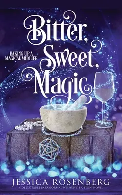 Bitter, Sweet, Magic: Baking Up a Magical Midlife libro 3 - Bitter, Sweet, Magic: Baking Up a Magical Midlife book 3