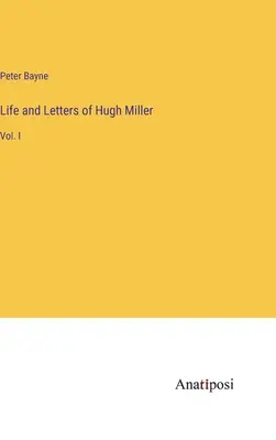 Vida y cartas de Hugh Miller: Vol. I - Life and Letters of Hugh Miller: Vol. I