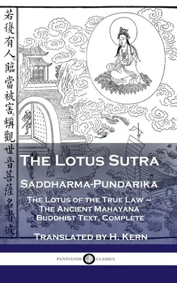 El Sutra del Loto - Saddharma-Pundarika: El Loto de la Verdadera Ley - El Antiguo Texto Budista Mahayana, Completo - Lotus Sutra - Saddharma-Pundarika: The Lotus of the True Law - The Ancient Mahayana Buddhist Text, Complete