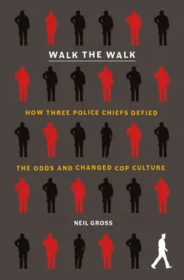 Recorrer el camino: Cómo tres jefes de policía desafiaron los pronósticos y cambiaron la cultura policial - Walk the Walk: How Three Police Chiefs Defied the Odds and Changed Cop Culture