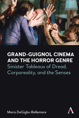 El cine Grand-Guignol y el género de terror: Siniestros retablos del espanto, la corporeidad y los sentidos - Grand-Guignol Cinema and the Horror Genre: Sinister Tableaux of Dread, Corporeality and the Senses