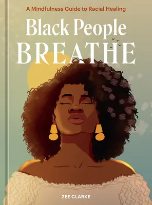 Los negros respiran: Una guía de mindfulness para la sanación racial - Black People Breathe: A Mindfulness Guide to Racial Healing