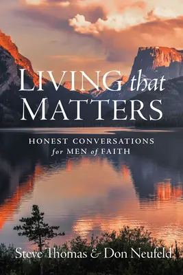 Vivir lo que importa: Conversaciones sinceras para hombres de fe - Living That Matters: Honest Conversations for Men of Faith