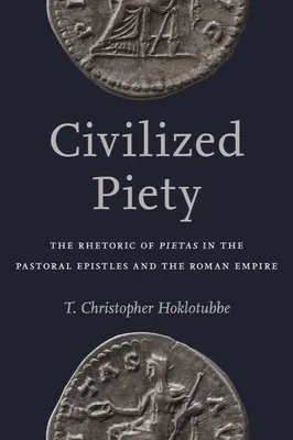 La piedad civilizada: La Retórica de la Pietas en las Epístolas Pastorales y el Imperio Romano - Civilized Piety: The Rhetoric of Pietas in the Pastoral Epistles and the Roman Empire