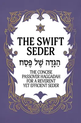 El séder rápido: The Concise Passover Haggadah for a Reverent Yet Efficient Seder in Under 30 Minutes: La Hagadá Concisa de Pésaj para un Seder Reverente y Eficaz en Menos de 30 Minutos - The Swift Seder: The Concise Passover Haggadah for a Reverent Yet Efficient Seder in Under 30 Minutes: The Concise Passover Haggadah fo