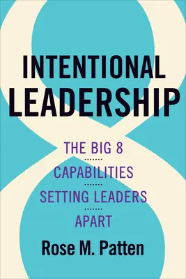 Liderazgo intencional: Las 8 grandes capacidades que distinguen a los líderes - Intentional Leadership: The Big 8 Capabilities Setting Leaders Apart