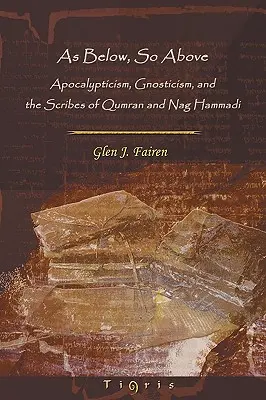 As Below, So Above: Apocalipsis, gnosticismo y los escribas de Qumrán y Nag Hammadi - As Below, So Above: Apocalypticism, Gnosticism and the Scribes of Qumran and Nag Hammadi