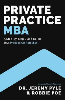 Private Practice MBA: Una guía paso a paso para poner su consulta en piloto automático - Private Practice MBA: A Step-By-Step Guide to Put Your Practice on Autopilot