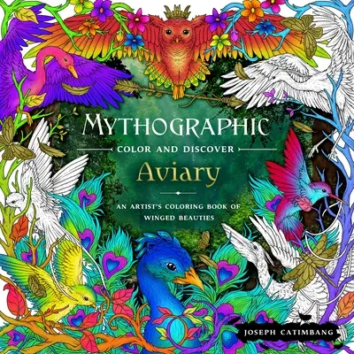 Colorear y Descubrir: Aviario: Libro para colorear de bellezas aladas - Mythographic Color and Discover: Aviary: An Artist's Coloring Book of Winged Beauties