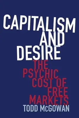 Capitalismo y deseo: el coste psíquico del libre mercado - Capitalism and Desire: The Psychic Cost of Free Markets