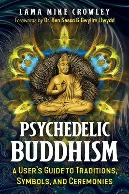 Budismo psicodélico: Guía del usuario sobre tradiciones, símbolos y ceremonias - Psychedelic Buddhism: A User's Guide to Traditions, Symbols, and Ceremonies