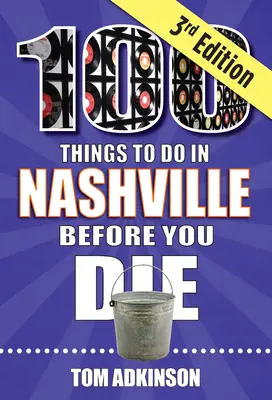 100 cosas que hacer en Nashville antes de morir, 3ª edición - 100 Things to Do in Nashville Before You Die, 3rd Edition