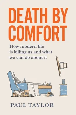 Muerte por comodidad: Cómo nos está matando la vida moderna y qué podemos hacer al respecto - Death by Comfort: How modern life is killing us and what we can do about it