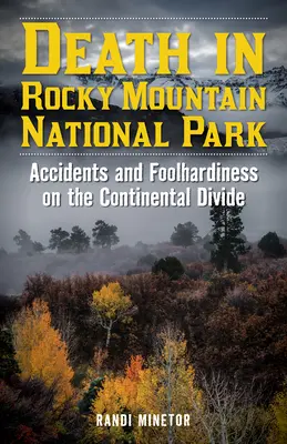 Muerte en el Parque Nacional de las Montañas Rocosas: Accidentes y temeridad en la divisoria continental - Death in Rocky Mountain National Park: Accidents and Foolhardiness on the Continental Divide