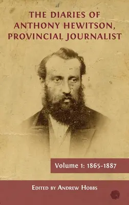 Diarios de Anthony Hewitson, periodista de provincias, volumen 1: 1865-1887 - The Diaries of Anthony Hewitson, Provincial Journalist, Volume 1: 1865-1887