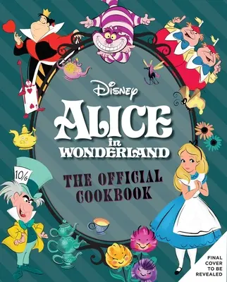 Alicia en el país de las maravillas: El libro de cocina oficial - Alice in Wonderland: The Official Cookbook