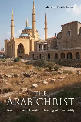 El Cristo árabe: Hacia una teología cristiana árabe de la convivencia - The Arab Christ: Towards an Arab Christian Theology of Conviviality