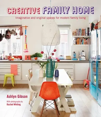 Creative Family Home: Espacios imaginativos y originales para la vida moderna - Creative Family Home: Imaginative and Original Spaces for Modern Living