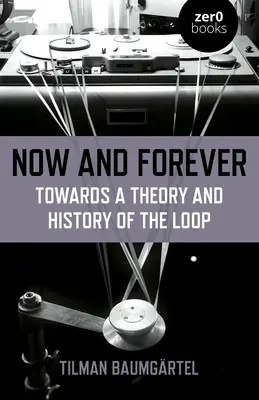 Ahora y siempre: Hacia una teoría e historia del bucle - Now and Forever: Towards a Theory and History of the Loop