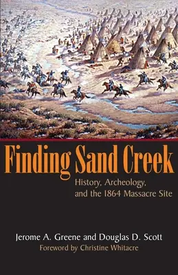 En busca de Sand Creek: historia, arqueología y el lugar de la masacre de 1864 - Finding Sand Creek: History, Archeology, and the 1864 Massacre Site