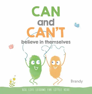 Pueden y no pueden creer en sí mismos: Grandes lecciones de vida para niños pequeños - Can and Can't Believe in Themselves: Big Life Lessons for Little Kids