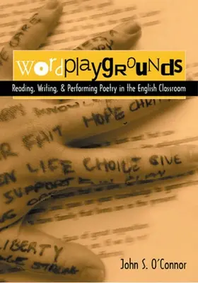 Juegos de palabras: Reading, Writing, and Performing Poetry in the English Classroom (Leer, escribir y representar poesía en el aula de inglés) - Wordplaygrounds: Reading, Writing, and Performing Poetry in the English Classroom