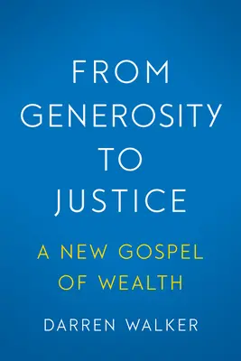 De la generosidad a la justicia: Un nuevo evangelio de la riqueza - From Generosity to Justice: A New Gospel of Wealth