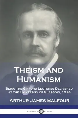 Teísmo y humanismo: Las conferencias de Gifford pronunciadas en la Universidad de Glasgow en 1914 - Theism and Humanism: Being the Gifford Lectures Delivered at the University of Glasgow, 1914