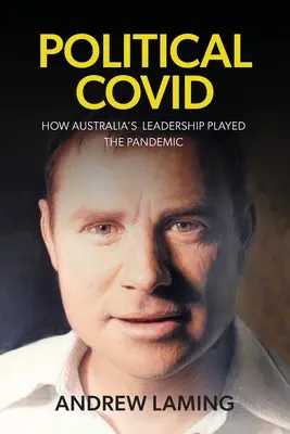 Covid político Cómo el liderazgo australiano jugó con la pandemia - Political Covid How Australia's Leadership Played the Pandemic