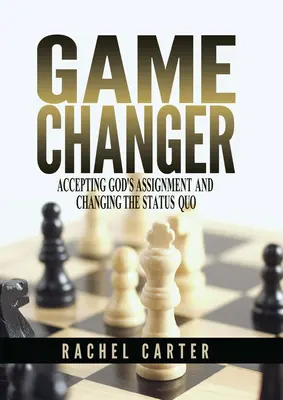Cambio de juego: Aceptar la misión de Dios y cambiar el statu quo - Game Changer: Accepting God's Assignment and Changing the Status Quo