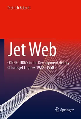 Jet Web: Conexiones en la historia del desarrollo de los motores turborreactores 1920 - 1950 - Jet Web: Connections in the Development History of Turbojet Engines 1920 - 1950