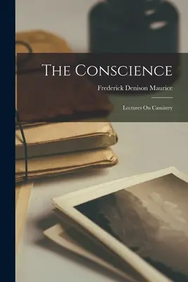 La conciencia: Conferencias sobre casuística - The Conscience: Lectures On Casuistry