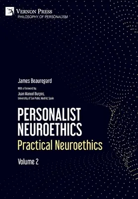 Neuroética personalista: Neuroética práctica. Volumen 2 - Personalist Neuroethics: Practical Neuroethics. Volume 2