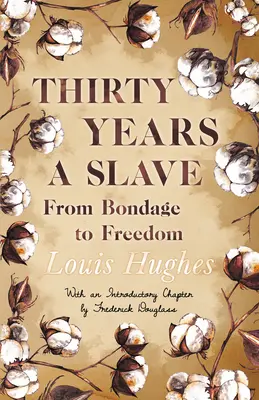 Treinta años de esclavitud - De la esclavitud a la libertad: Con un capítulo introductorio de Frederick Douglass - Thirty Years a Slave - From Bondage to Freedom: With an Introductory Chapter by Frederick Douglass