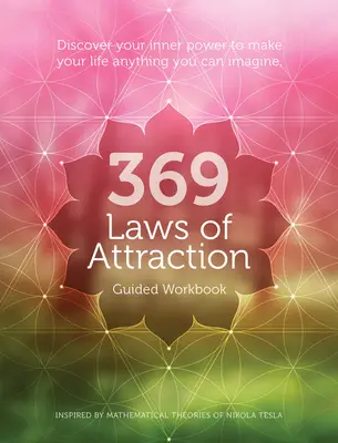 369 Leyes de la Atracción Libro de Trabajo Guiado: Descubre Tu Poder Interior Para Hacer De Tu Vida Todo Lo Que Imagines - 369 Laws of Attraction Guided Workbook: Discover Your Inner Power to Make Your Life Anything You Can Imagine