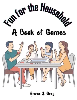 Diversión en casa: Un libro de juegos - Fun for the Household: A Book of Games