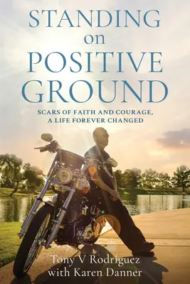 Pisando terreno positivo: Cicatrices de fe y coraje, Una vida cambiada para siempre - Standing on Positive Ground: Scars of Faith and Courage, A Life Forever Changed