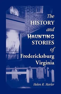 Historia e historias inquietantes de Fredericksburg, Virginia - The History and Haunting Stories of Fredericksburg, Virginia