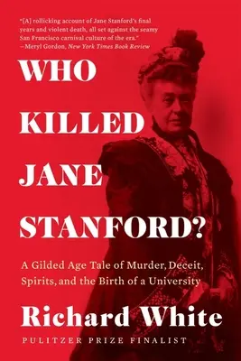 ¿Quién mató a Jane Stanford? Una historia de la Edad Dorada sobre asesinatos, engaños, espíritus y el nacimiento de una universidad. - Who Killed Jane Stanford?: A Gilded Age Tale of Murder, Deceit, Spirits and the Birth of a University