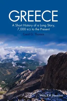 Grecia: Breve historia de una larga historia, desde 7.000 a.C. hasta nuestros días - Greece: A Short History of a Long Story, 7,000 Bce to the Present