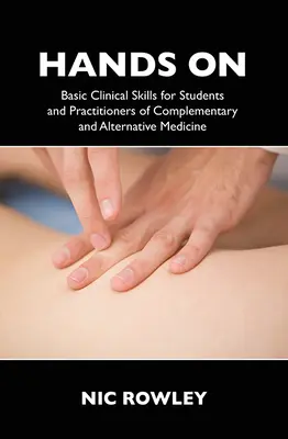 Manos a la obra: Habilidades clínicas básicas para estudiantes y profesionales de la medicina complementaria y alternativa - Hands on: Basic Clinical Skills for Students and Practitioners of Complementary and Alternative Medicine