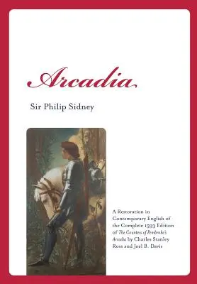 Arcadia: Restauración en inglés contemporáneo de la edición completa de 1593 de la Arcadia de la condesa de Pembroke por Charles St. - Arcadia: A Restoration in Contemporary English of the Complete 1593 Edition of the Countess of Pembroke's Arcadia by Charles St