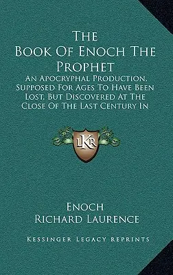 El Libro de Enoc el Profeta: Una producción apócrifa, supuestamente perdida durante mucho tiempo, pero descubierta a finales del siglo pasado en Abys. - The Book of Enoch the Prophet: An Apocryphal Production, Supposed for Ages to Have Been Lost, But Discovered at the Close of the Last Century in Abys