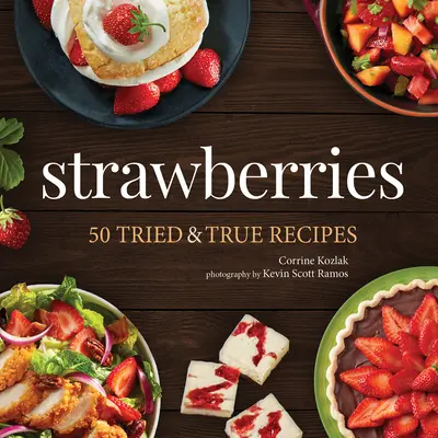 Fresas: 50 recetas probadas y verdaderas - Strawberries: 50 Tried & True Recipes