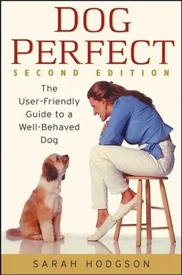 Dogperfect: La guía fácil de usar para un perro bien educado - Dogperfect: The User-Friendly Guide to a Well-Behaved Dog